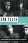 Image for Bad youth  : juvenile delinquency and the politics of everyday life in modern Japan