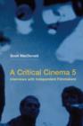 Image for A critical cinema 5  : interviews with independent filmmakers
