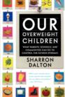 Image for Our overweight children  : what parents, schools, and communities can do to control the fatness epidemic