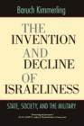 Image for The invention and decline of Israeliness  : state, society and the military