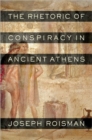 Image for The Rhetoric of Conspiracy in Ancient Athens