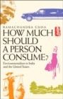 Image for How Much Should a Person Consume? : Environmentalism in India and the United States