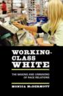 Image for Working-class white  : the making and unmaking of race relations