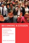 Image for Becoming a citizen  : incorporating immigrants and refugees in the United States and Canada