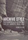 Image for Archive style  : photographs and illustrations for U.S. Surveys, 1850-1890