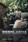 Image for Brewing justice  : fair trade coffee, sustainability, and survival