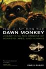 Image for The hunt for the dawn monkey  : unearthing the origins of monkeys, apes, and humans