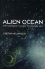 Image for Alien ocean  : anthropological voyages in microbial seas