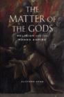 Image for The matter of the gods  : religion and the Roman Empire