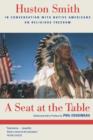 Image for A seat at the table  : Conversations with Huston Smith on Native American religious freedom