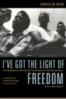 Image for I&#39;ve Got the Light of Freedom : The Organizing Tradition and the Mississippi Freedom Struggle, With a New Preface