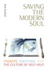 Image for Saving the modern soul  : therapy, emotions, and the culture of self-help