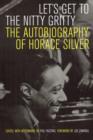 Image for Let&#39;s get to the nitty gritty  : the autobiography of Horace Silver