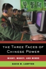 Image for The three faces of Chinese power  : might, money, and minds