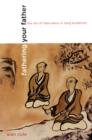 Image for Fathering your father  : the Zen of fabrication in Tang Buddhism