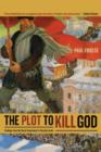 Image for The plot to kill God  : findings from the Soviet experiment in secularization