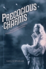 Image for Precocious Charms : Stars Performing Girlhood in Classical Hollywood Cinema