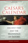 Image for Caesar&#39;s calendar  : ancient time and the beginnings of history