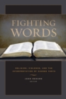 Image for Fighting words  : religion, violence, and the interpretation of sacred texts