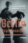 Image for Berlin psychoanalytic  : psychoanalysis and culture in Weimar Republic Germany and beyond
