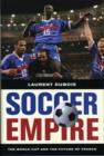Image for Soccer empire  : the World Cup and the future of France