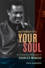 Image for Better git it in your soul  : an interpretive biography of Charles Mingus