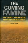 Image for The coming famine  : the global food crisis and what we can do to avoid it