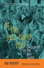 Image for At the jazz band ball  : sixty years on the jazz scene