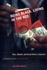 Image for Being black, living in the red  : race, wealth, and social policy in America