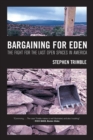 Image for Bargaining for Eden  : the fight for the last open spaces in America