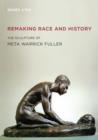 Image for Remaking race and history  : the sculpture of Meta Warrick Fuller