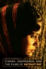 Image for Cinema, emergence, and the films of Satyajit Ray