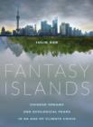 Image for Fantasy islands  : Chinese dreams and ecological fears in an age of climate crisis