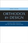 Image for Orthodox by design  : Judaism, print politics, and the ArtScroll revolution