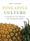Image for Pineapple culture  : a history of the tropical and temperate zones