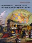 Image for Historical Atlas of the North American Railroad