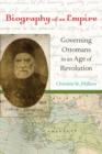Image for Biography of an empire  : governing Ottomans in an age of revolution