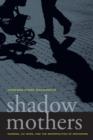 Image for Shadow mothers  : nannies, au pairs, and the micropolitics of mothering