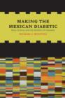 Image for Making the Mexican diabetic  : race, science, and the genetics of inequality