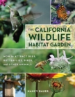 Image for The California wildlife habitat garden  : how to attract bees, butterflies, birds and other animals