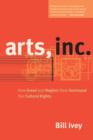 Image for Arts, Inc  : how greed and neglect have destroyed our cultural rights