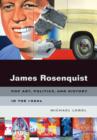 Image for James Rosenquist  : pop art, politics, and history in the 1960s