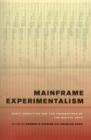 Image for Mainframe experimentalism  : early computing and the foundations of the digital arts