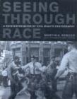 Image for Seeing through race  : a reinterpretation of civil rights photography