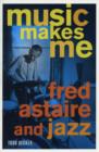 Image for Music Makes Me : Fred Astaire and Jazz