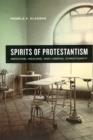 Image for Spirits of Protestantism  : medicine, healing, and liberal Christianity
