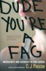 Image for Dude, you&#39;re a fag  : masculinity and sexuality in high school