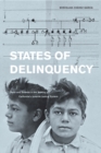 Image for States of delinquency  : race and science in the making of California&#39;s juvenile justice system