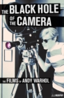 Image for The black hole of the camera  : the films of Andy Warhol