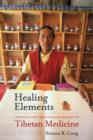 Image for Healing elements  : efficacy and the social ecologies of Tibetan medicine